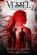 Vessel (Love & Dark #1) by Becca C. Smith