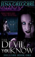 The Devil You Know: An Urban Fantasy & Paranormal Romance Adventure (Hellfire Series #1) by Jena Gregoire