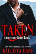 Taken: An Enemies-to Lovers Action Adventure Romance (Undercover Doms #1) by Kallista Dane