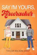 Say I'm Yours, Firecracker (Say Standalones #2) by Taylor Wilson-West