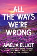 All the Ways We're Wrong (Thunderstruck #3) by Amelia Elliot