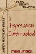 Depression Interrupted (Plain Brown Wrapper #1) by Thom Jaymes