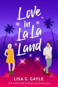 Love in La La Land (The Race for Riches or Romance #3) by Lisa S. Gayle