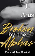 Broken by the Alphas (Dark Alphas #4) by Jo Aras