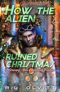 How the Alien Ruined Christmas: A Grumpy Alien Christmas Romance by R.L. Olvitt