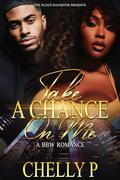 Take A Chance On Me : A BBW Romance by CHELLY P