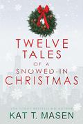 Twelve Tales of a Snowed-in Christmas: Dark Love Series Companion Novella by Kat T. Masen