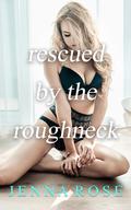 Rescued By the Roughneck by Jenna Rose
