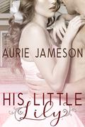 His Little Lily by Aurie Jameson