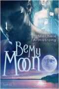 Be My Moon by Mechele Armstrong