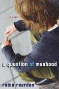 A Question of Manhood by Robin Reardon