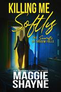 Killing Me Softly by Maggie Shayne