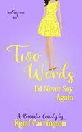 Two Words I'd Never Say Again by Remi Carrington