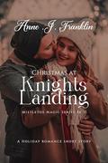 Christmas At Knights Landing: A Holiday Romance Short Story (Mistletoe Magic Holiday #2) by ANNE .J. FRANKLIN
