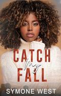 Catch My Fall: Friends to Lovers Romance by Symone West