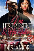 I'm His Present & His Future: I Like 'Em Cocky & All About Me Holiday Novella by Des' Amor