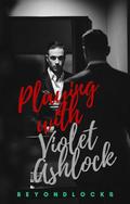 PLAYING WITH VIOLET ASHLOCK by Janice Martana