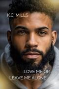 Love Me or Leave Me Alone by K.C. Mills