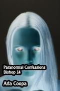 Paranormal Confessions: Bishop 14 (Bite Sized Arla #1069) by Arla Coopa
