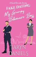 Fake Dating My Grumpy Billionaire Boss by Taryn Daniels