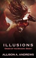 Illusions (Order of the Dragon #1) by Allison A. Andrews