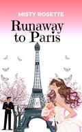 Runaway to Paris: A Holiday Romance (Runaway Romance #1) by Misty Rosette