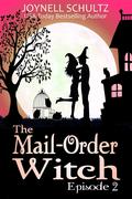 The Mail-Order Witch: Episode 2 by Joynell Schultz