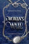 A Woman's Wail: The Silver Locket, Book 5 by Kennedy Sutton