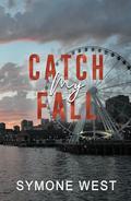 Catch My Fall: Friends to Lovers Romance by Symone West