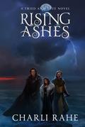 Rising Ashes: A Tried & True Novel by Charli Rahe