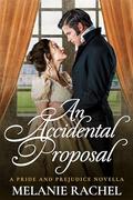 An Accidental Proposal: A Pride and Prejudice Novella by Melanie Rachel