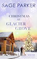 Christmas at Glacier Grove by Sage Parker
