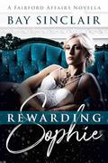 Rewarding Sophie (Fairford Affairs #2.5) by Bay Sinclair