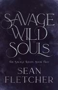 Savage Wild Souls (The Savage Wilds #2) by Sean Fletcher