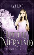 A Little Mermaid (Entwined Tales #5) by Aya Ling