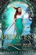 A Princess of Wind and Wave: a Retelling of The Little Mermaid by Melanie Cellier