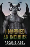 I Married An Incubus by Regine Abel