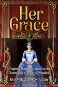 Her Grace: A Pride & Prejudice Vagary by Shana Granderson A Lady