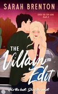 The Villain Edit (Over The Top Love #3) by Sarah Brenton