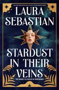 Stardust in Their Veins (Castles in Their Bones #2) by Laura Sebastian