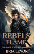 Rebels Flame (The Oracle of Aeon Dra Saga #1) by Bria Lexor