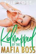 Kidnapped by the Mafia Boss by Evie Rose