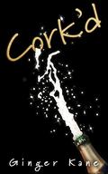 Cork'd (Holly Gets... #2) by Ginger Kane