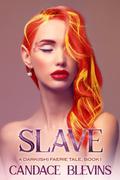 Slave (A Dark(ish) Faerie Tale #1) by Candace Blevins