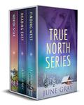 The Complete True North Series Box Set: Finding West, Heading East, and North Star by June Gray