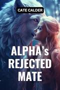 Alpha's Rejected Mate by Cate Calder