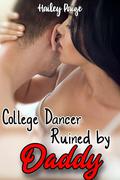 College Dancer Ruined by Daddy! Innocent College Teen Corrupted by Older men; College Girl Shared by Older Daddies; Dirty Short Story (Taboo Daddy #4) by Hailey Paige