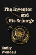 The Inventor and His Scourge (The Fated Figurine Trilogy #2) by Emily Wendell