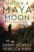 Under a Maya Moon: A Kate Thompson Murder Mystery by Rebecca Ryan