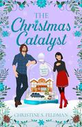 The Christmas Catalyst: Book Five in the Sugarplum Sparks Romantic Comedy Series by Christine S. Feldman